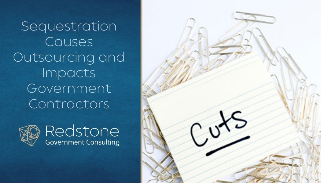 Sequestration Causes Outsourcing and Impacts Government Contractors - Redstone gci