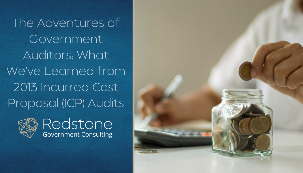 The Adventures of Government Auditors: What We’ve Learned from 2013 Incurred Cost Proposal (ICP) Audits - Redstone gci