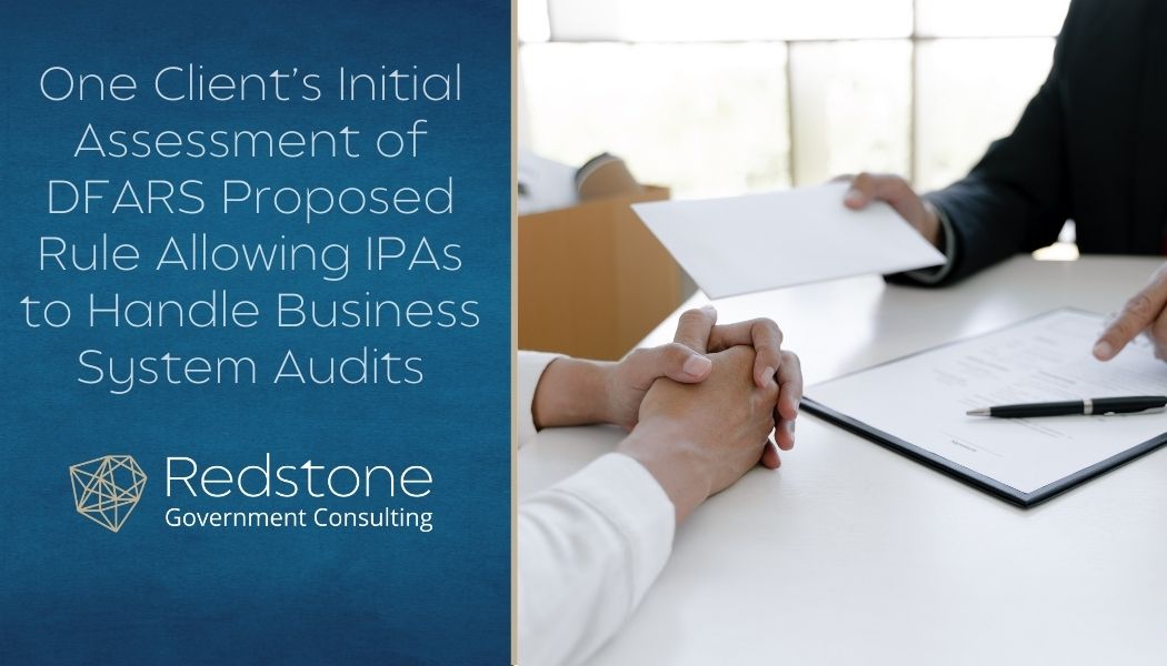 One Client’s Initial Assessment of DFARS Proposed Rule Allowing IPAs to Handle Business System Audits - Redstone gci