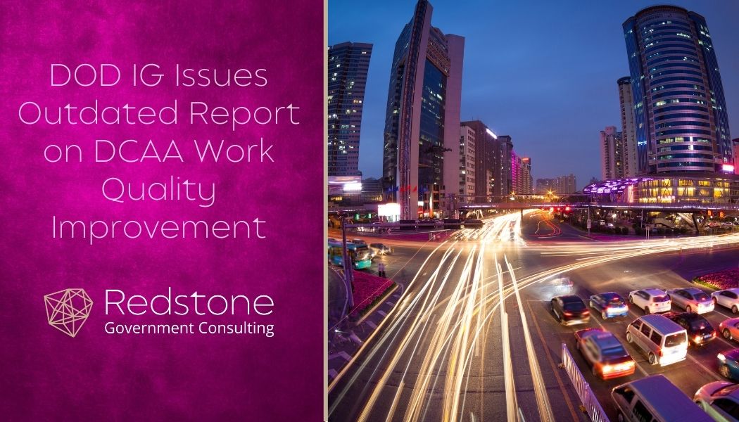 DOD IG Issues Outdated Report on DCAA Work Quality Improvement - Redstone gci