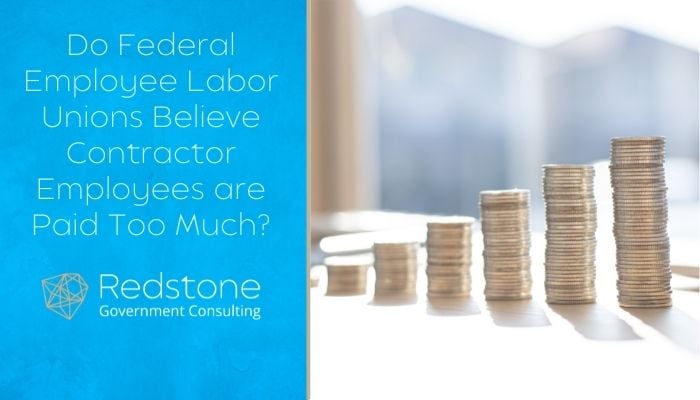 Do Federal Employee Labor Unions Believe Contractor Employees are Paid Too Much? - Redstone gci