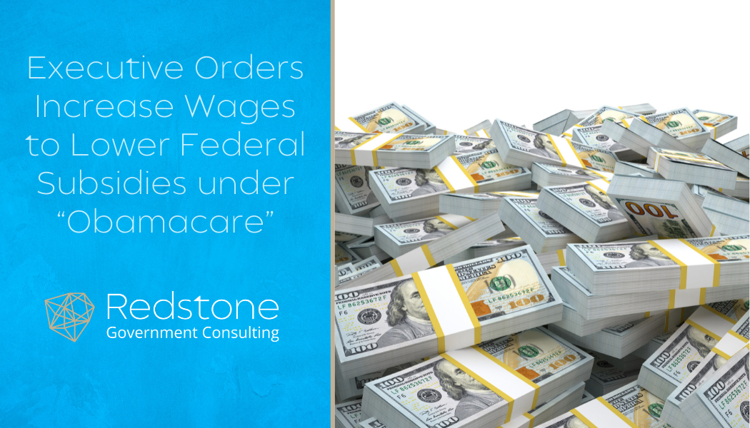 Executive Orders Increase Wages to Lower Federal Subsidies under “Obamacare” - Redstone gci