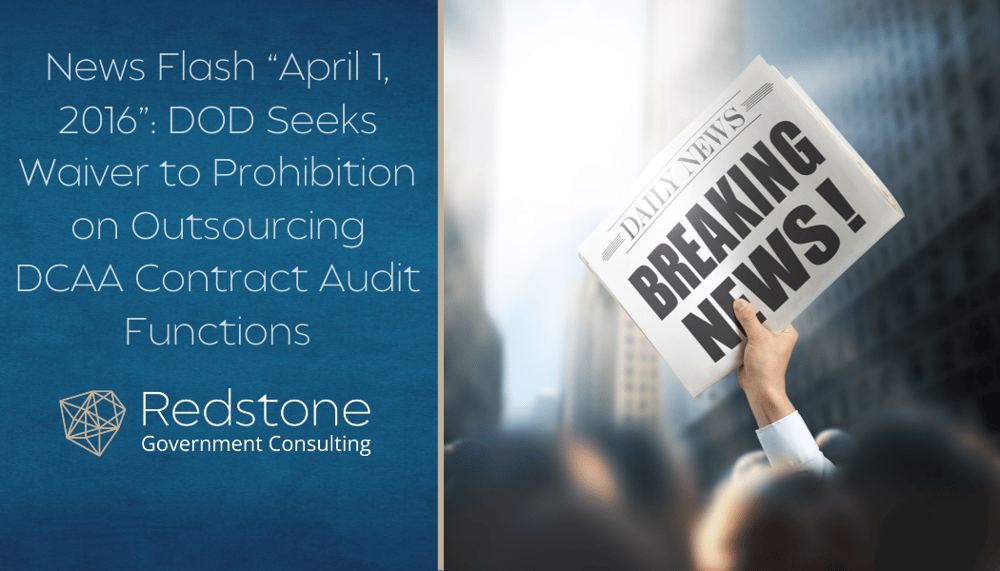 Redstone_-_April_Fools_-_DOD_Seeks_Waiver_to_Prohibition_on_Outsourcing_DCAA_Contract_Audit_Functions