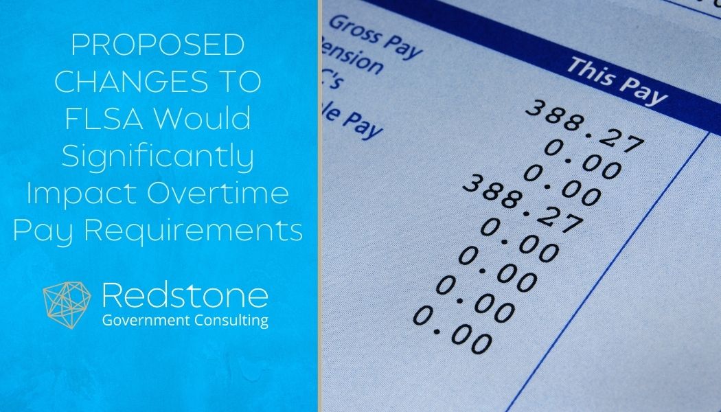 PROPOSED CHANGES TO FLSA Would Significantly Impact Overtime Pay Requirements - Redstone gci