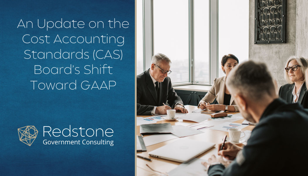 An Update on the Cost Accounting Standards (CAS) Board’s Shift Toward GAAP - Redstone gci