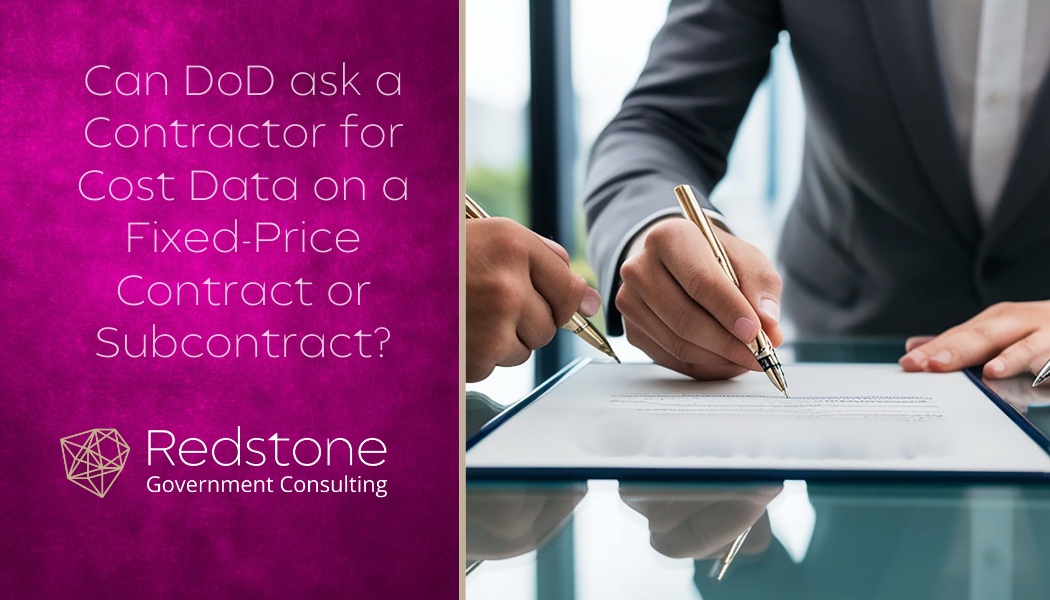 Can DoD ask a Contractor for Cost Data on a Fixed-Price Contract or Subcontract? - Redstone gci