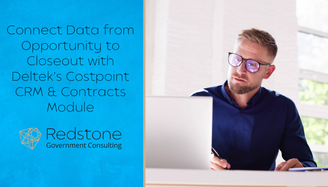 Connect Data from Opportunity to Closeout with Deltek’s Costpoint CRM & Contracts Module - Redstone gci