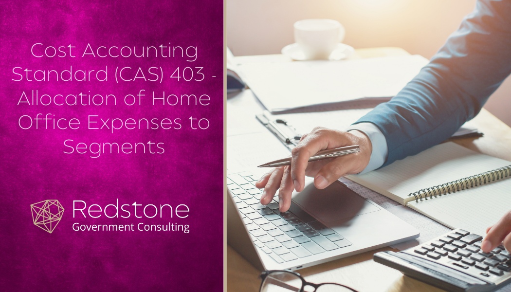 Cost Accounting Standard (CAS) 403 - Allocation of Home Office Expenses to Segments - Redstone gci