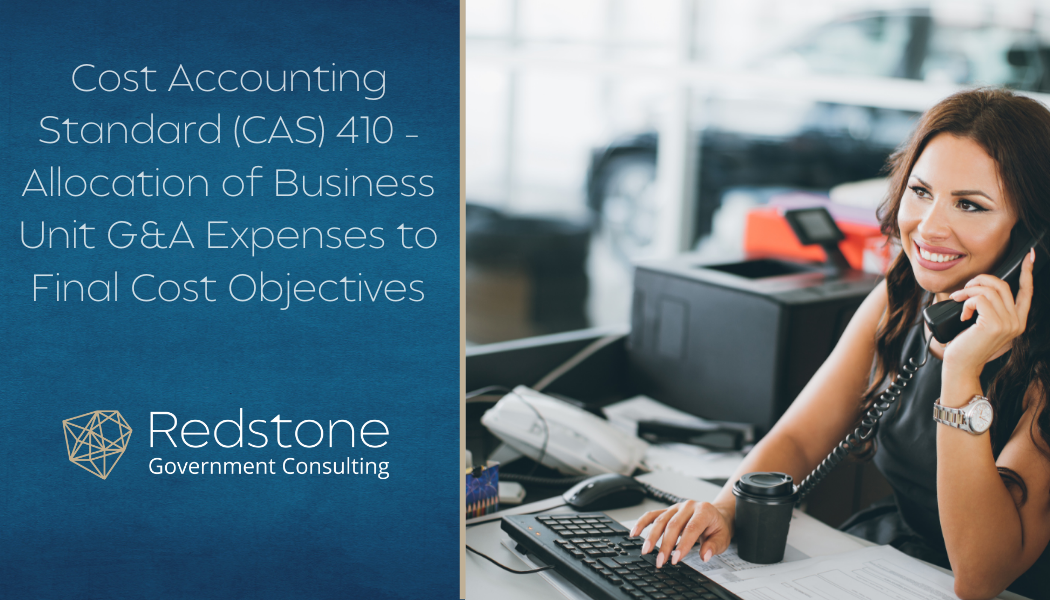 Cost Accounting Standard (CAS) 410 – Allocation of Business Unit G&A Expenses to Final Cost Objectives - Redstone gci