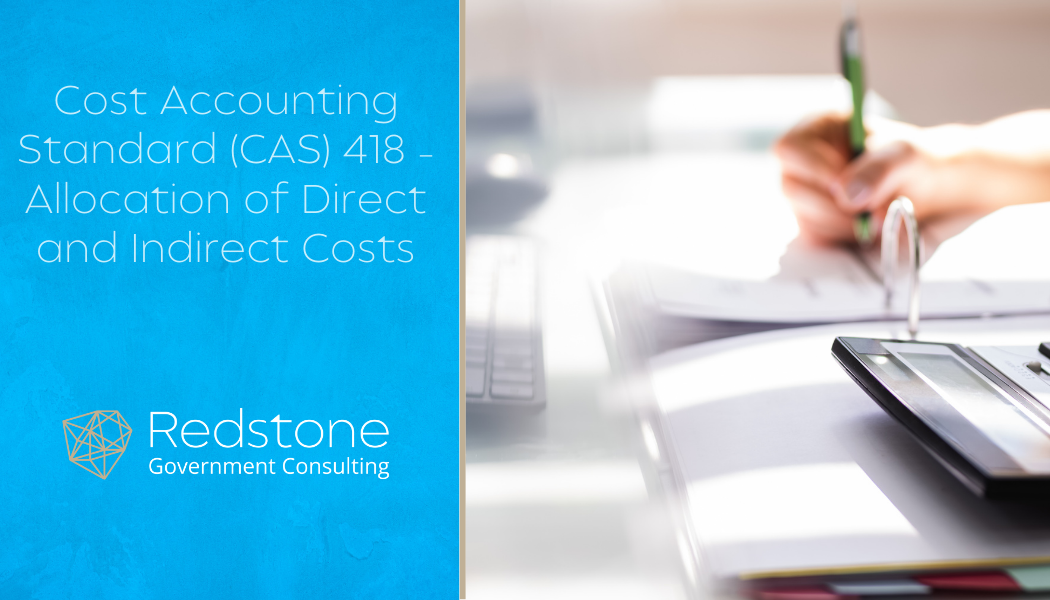 Cost Accounting Standard (CAS) 418 – Allocation of Direct and Indirect Costs - Redstone gci