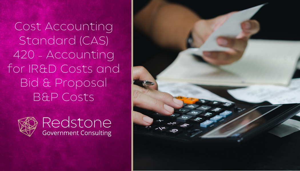 Cost Accounting Standard (CAS) 420 – Accounting for IR&D Costs and Bid & Proposal B&P Costs - Redstone gci