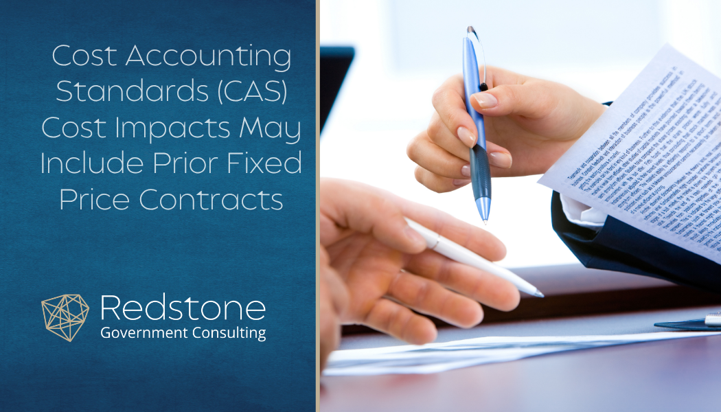 Cost Accounting Standards (CAS) Cost Impacts May Include Prior Fixed Price Contracts - Redstone gci