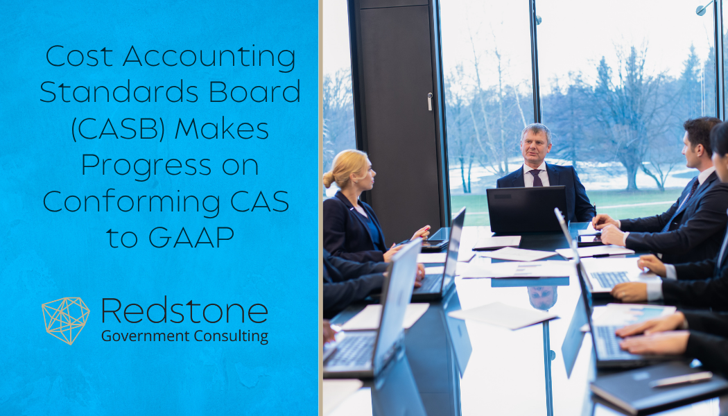 Cost Accounting Standards Board (CASB) Makes Progress on Conforming CAS to GAAP - Redstone gci
