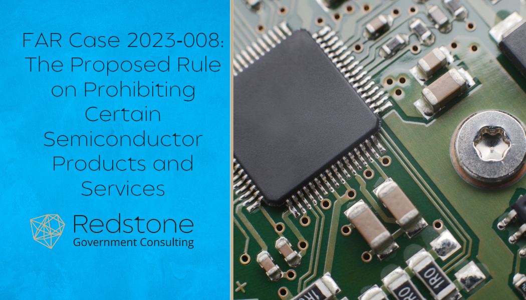 FAR Case 2023 008: The Proposed Rule on Prohibiting Certain Semiconductor Products and Services - Redstone gci