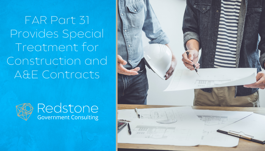 FAR Part 31 Provides Special Treatment for Construction and A&E Contracts - Redstone gci