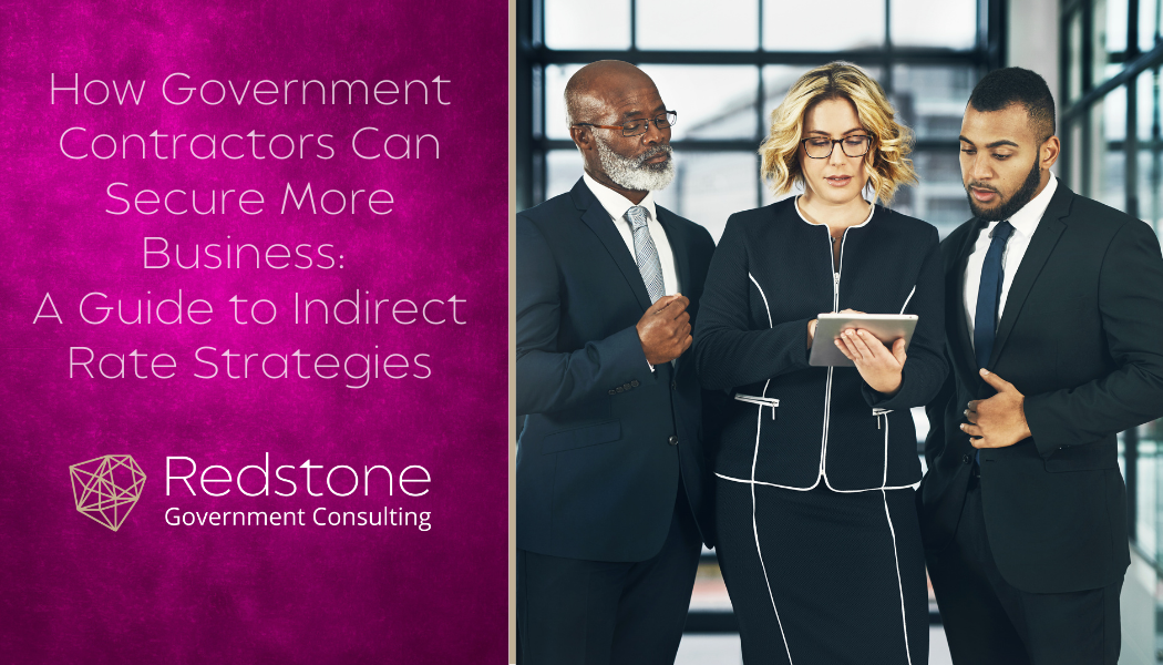 How Government Contractors Can Secure More Business: A Guide to Indirect Rate Strategies - Redstone gci
