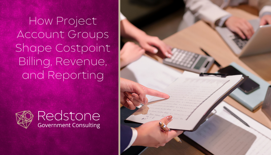 How Project Account Groups Shape Costpoint Billing, Revenue, and Reporting - Redstone gci