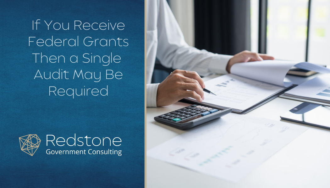 If You Receive Federal Grants Then a Single Audit May Be Required - Redstone gci