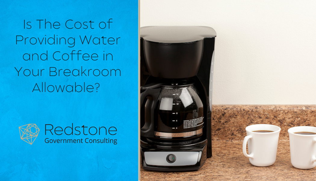 Is The Cost of Providing Water and Coffee in Your Breakroom Allowable? - Redstone gci