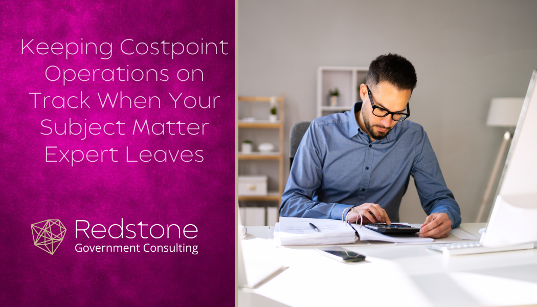 Keeping Costpoint Operations on Track When Your Subject Matter Expert Leaves - Redstone gci
