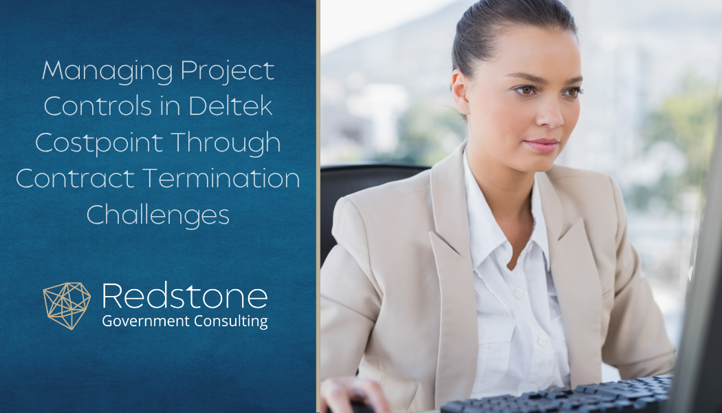 Managing Project Controls in Deltek Costpoint Through Contract Termination Challenges - Redstone gci