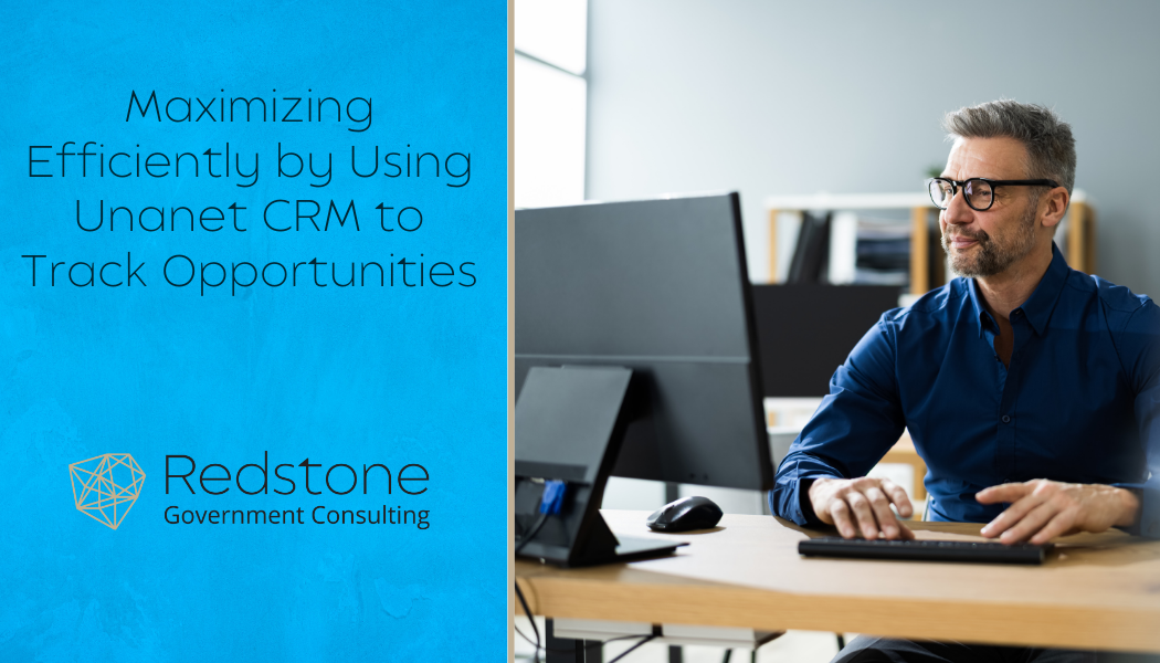 Maximizing Efficiently by Using Unanet CRM to Track Opportunities - Redstone gci