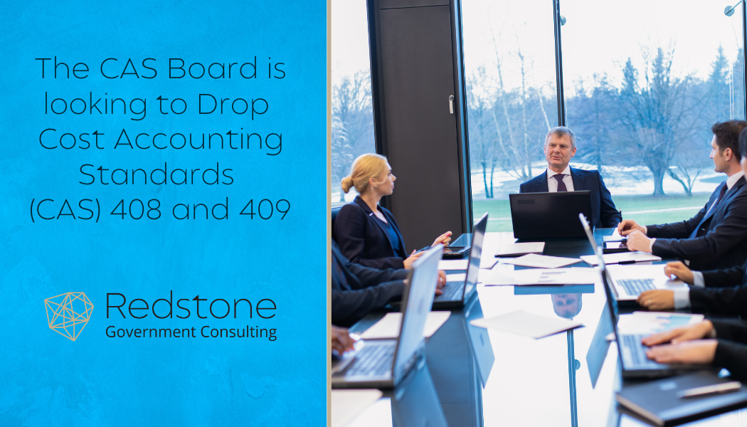 The CAS Board is looking to Drop Cost Accounting Standards (CAS) 408 and 409 - Redstone gci