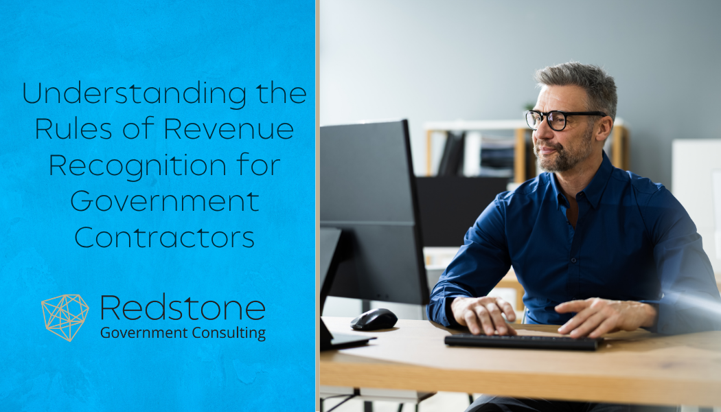 Understanding the Rules of Revenue Recognition for Government Contractors - Redstone gci