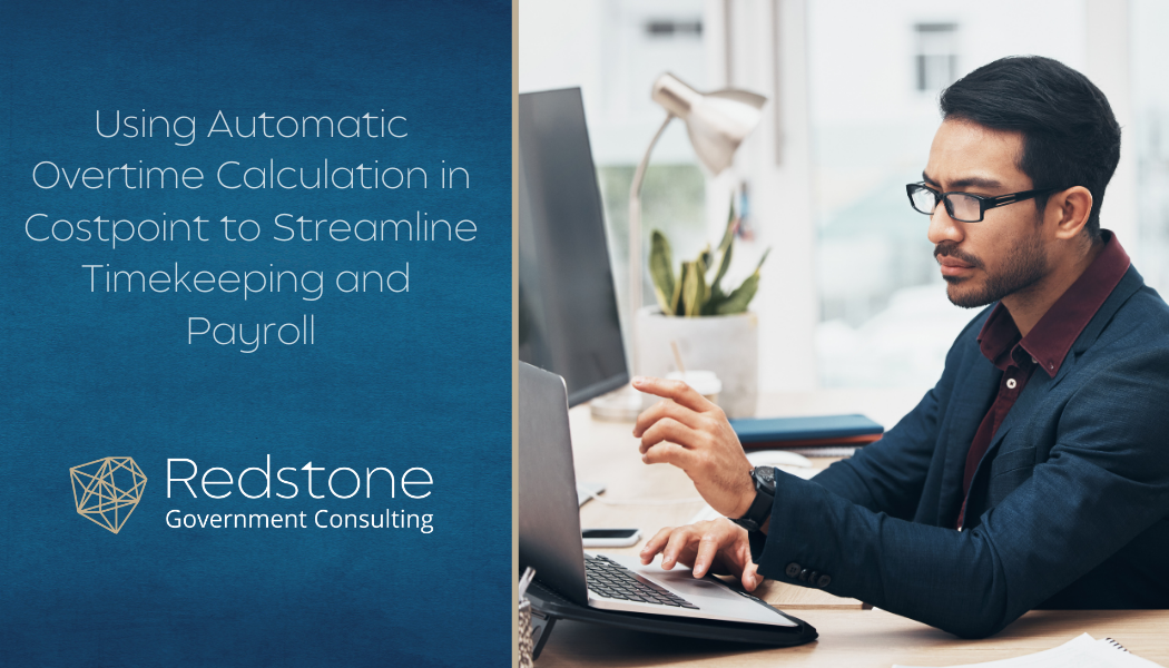 Using Automatic Overtime Calculation in Costpoint to Streamline Timekeeping and Payroll - Redstone gci