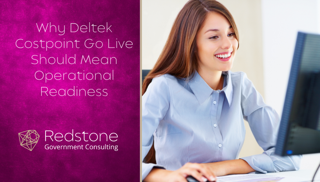 Why Deltek Costpoint Go-Live Should Mean Operational Readiness - Redstone gci