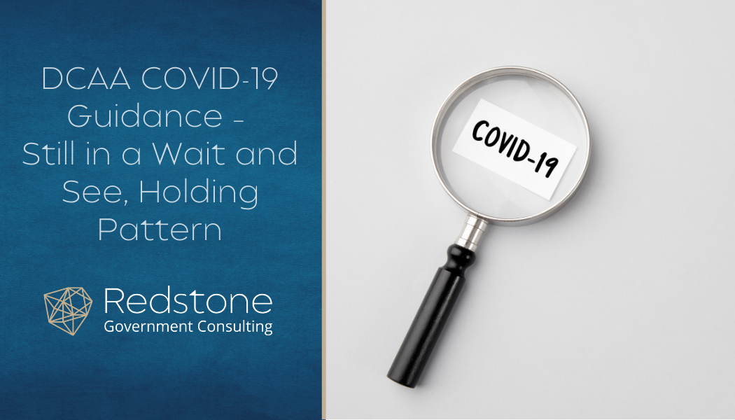 DCAA COVID-19 Guidance – Still in a Wait and See, Holding Pattern - Redstone gci
