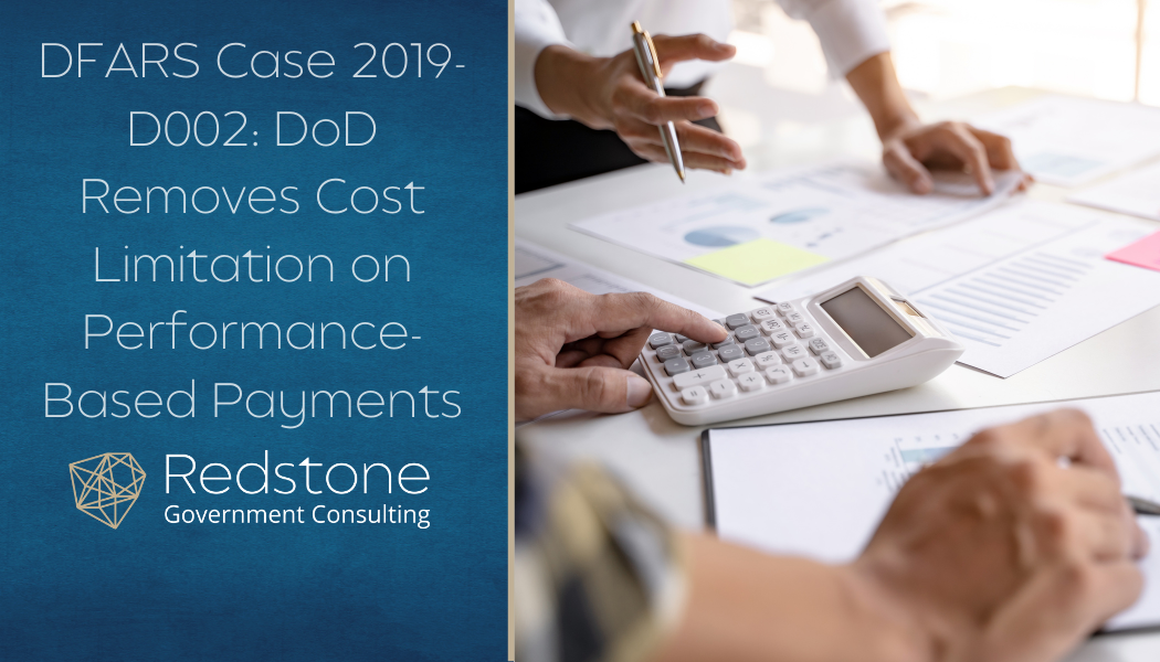 DFARS Case 2019-D002: DoD Removes Cost Limitation on Performance-Based Payments - Redstone gci