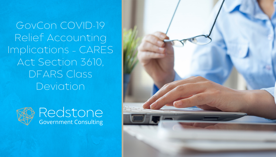 GovCon COVID-19 Relief Accounting Implications – CARES Act Section 3610, DFARS Class Deviation - Redstone gci
