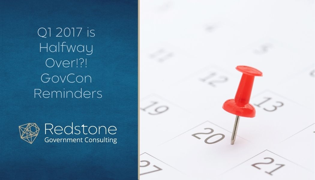 Q1 2017 is Halfway Over!?! GovCon Reminders - Redstone gci