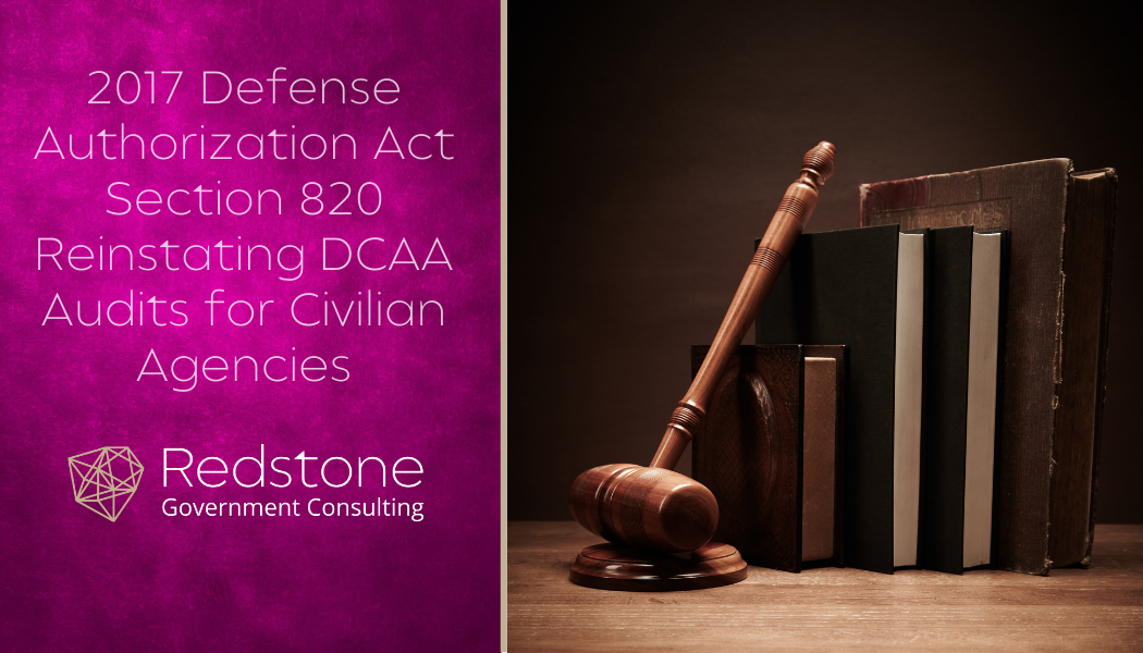 2017 Defense Authorization Act Section 820 Reinstating DCAA Audits for Civilian Agencies - Redstone gci