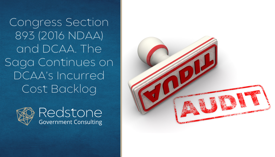 Congress Section 893 (2016 NDAA) and DCAA. The Saga Continues on DCAA’s Incurred Cost Backlog - Redstone gci