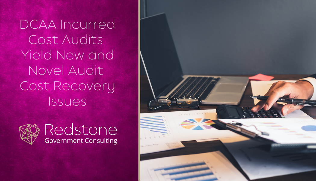 DCAA Incurred Cost Audits Yield New and Novel Audit Cost Recovery Issues - Redstone gci